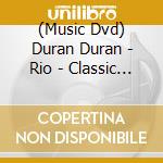 (Music Dvd) Duran Duran - Rio - Classic Albums cd musicale