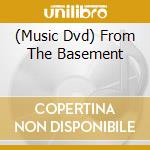 (Music Dvd) From The Basement cd musicale