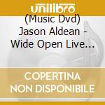 (Music Dvd) Jason Aldean - Wide Open Live & More cd musicale