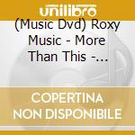(Music Dvd) Roxy Music - More Than This - The Story Of cd