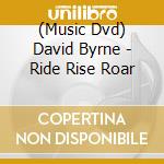 (Music Dvd) David Byrne - Ride Rise Roar cd musicale