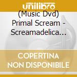 (Music Dvd) Primal Scream - Screamadelica Live cd