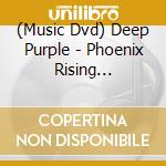 (Music Dvd) Deep Purple - Phoenix Rising (Dvd+Cd) cd
