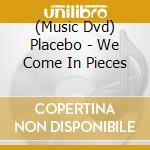 (Music Dvd) Placebo - We Come In Pieces cd