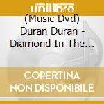 (Music Dvd) Duran Duran - Diamond In The Mind cd musicale