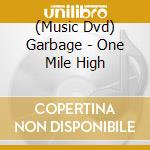 (Music Dvd) Garbage - One Mile High cd