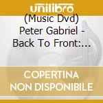 (Music Dvd) Peter Gabriel - Back To Front: Live In London cd