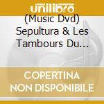 (Music Dvd) Sepultura & Les Tambours Du Bronx - Metal Veins: Alive At Rock In Rio cd