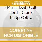 (Music Dvd) Colt Ford - Crank It Up Colt Ford Live At Wild Adventures cd musicale