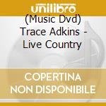 (Music Dvd) Trace Adkins - Live Country cd musicale