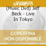 (Music Dvd) Jeff Beck - Live In Tokyo cd musicale