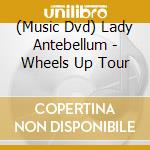 (Music Dvd) Lady Antebellum - Wheels Up Tour cd musicale