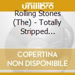 Rolling Stones (The) - Totally Stripped (Deluxe Edition) (Cd+4 Dvd) cd musicale di Rolling Stones (The)