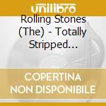 Rolling Stones (The) - Totally Stripped (Deluxe Edition) (Cd+4 Dvd) cd