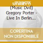 (Music Dvd) Gregory Porter - Live In Berlin (Dvd+Cd) cd