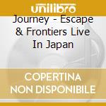 Journey - Escape & Frontiers Live In Japan