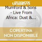 Mumford & Sons - Live From Africa: Dust & Thunder (Cd+2 Blu-Ray) cd musicale di Mumford & Sons