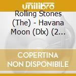 Rolling Stones (The) - Havana Moon (Dlx) (2 Cd+Dvd+Blu-Ray) cd musicale di Rolling Stones (The)