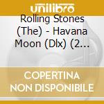 Rolling Stones (The) - Havana Moon (Dlx) (2 Cd+Dvd+Blu-Ray) cd