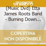 (Music Dvd) Etta James Roots Band - Burning Down The House cd