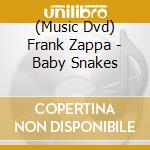 (Music Dvd) Frank Zappa - Baby Snakes cd musicale di Eagle Vision