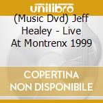 (Music Dvd) Jeff Healey - Live At Montrenx 1999 cd
