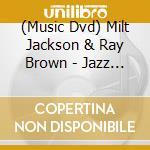 (Music Dvd) Milt Jackson & Ray Brown - Jazz Montreaux 77 cd
