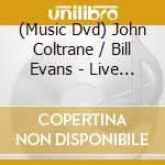 (Music Dvd) John Coltrane / Bill Evans - Live Under The Sky - Live At The Brewhouse cd