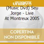 (Music Dvd) Seu Jorge - Live At Montreux 2005 cd
