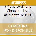 (Music Dvd) Eric Clapton - Live At Montreux 1986 cd musicale