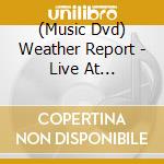 (Music Dvd) Weather Report - Live At Montreaux 1976 cd