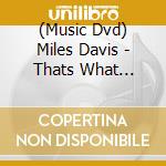 (Music Dvd) Miles Davis - Thats What Happened: Live In Germany 1987 cd musicale