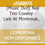 (Music Dvd) Neil Trio Cowley - Live At Montreux 2012 cd