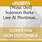 (Music Dvd) Solomon Burke - Live At Montreux 2006 cd