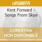 Kent Forward - Songs From Skye cd