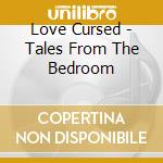 Love Cursed - Tales From The Bedroom cd
