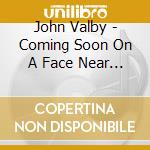 John Valby - Coming Soon On A Face Near You cd musicale di John Valby