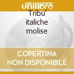 Tribu' italiche molise cd musicale di Artisti Vari