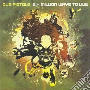 Dub Pistols - Six Million Ways To Live cd musicale di DUB PISTOLS