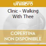 Clinic - Walking With Thee cd