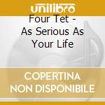 Four Tet - As Serious As Your Life cd