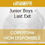 Junior Boys - Last Exit cd musicale di Junior Boys