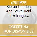 Kieran Hebden And Steve Reid - Exchange Session 1 cd musicale di Kieran Hebden And Steve Reid