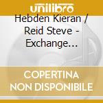 Hebden Kieran / Reid Steve - Exchange Session 1 cd