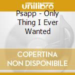 Psapp - Only Thing I Ever Wanted cd