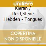Kieran / Reid,Steve Hebden - Tongues cd musicale di Kieran / Reid,Steve Hebden
