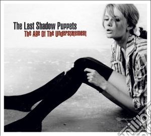 Last Shadow Puppets (The) - The Age Of The Understatement cd musicale di LAST SHADOW PUPPETS