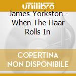 James Yorkston - When The Haar Rolls In cd