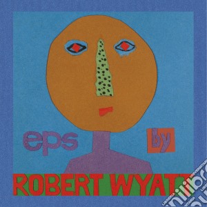 Robert Wyatt - Eps cd musicale di Robert Wyatt