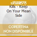 Kills - Keep On Your Mean Side cd musicale di Kills